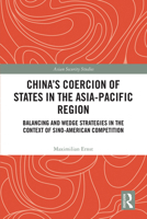 China's Coercion of States in the Asia-Pacific Region: Balancing and Wedge Strategies in the Context of Sino-American Competition (Asian Security Studies) 1032812338 Book Cover