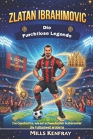 ZLATAN IBRAHIMOVIC: Die furchtlose Legende: Die Geschichte, wie ein schwedischer Außenseiter die Fußballwelt eroberte (German Edition) B0GXHMM2QL Book Cover
