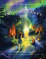 Old Grandmother's Tree: A Collection of French-Canadian Folktales, Volume 1 B0DDTX73VL Book Cover