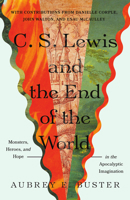 C. S. Lewis and the End of the World: Monsters, Heroes, and Hope in the Apocalyptic Imagination (Hansen Series) 1514016389 Book Cover