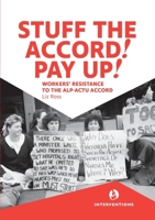 Stuff the Accord! Pay Up!: Workers' resistance to the ALP-ACTU Accord 0994537891 Book Cover