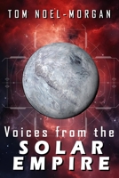 Voices from the SOLAR EMPIRE: Tales of War, Power and Survival Across the Solar System 1738720969 Book Cover