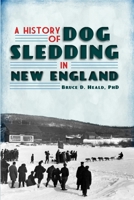 A History of Dog Sledding in New England 1609492641 Book Cover