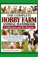 the Complete Hobby Farm Animal Handbook Collection and Its Purpose: An All-in-One Resource for Raising Chickens, Goats, Sheep, Ducks, Rabbits, Pigs, Cattle, and Other Homestead Animals with Practi B0HM7W8D1G Book Cover