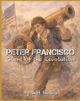Peter Francisco: Giant of the Revolution (America 250 Series) B0GQCRNFCK Book Cover