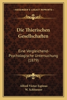 Die Thierischen Gesellschaften: Eine Vergleichend-Psychologische Untersuchung (1879) 1161131736 Book Cover