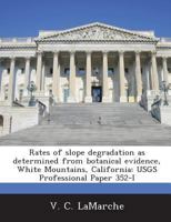 Rates of slope degradation as determined from botanical evidence, White Mountains, California: USGS Professional Paper 352-I 1288980086 Book Cover