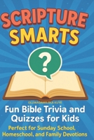 SCRIPTURE SMARTS: Fun Bible Trivia and Quizzes for Kids Perfect for Sunday School, Homeschool, and Family Devotions B0FF3BNPH4 Book Cover