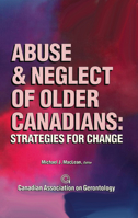 Abuse & Neglect of Older Canadians: Strategies for Change 1550770683 Book Cover
