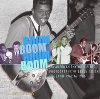 Boom Boom, Boom Boom: American Rhythm & Blues in England 1962-1966 0956143946 Book Cover
