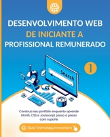 Desenvolvimento Web De iniciante a Profissional remunerado, Volume 1: Construa seu portfólio enquanto aprende Html5, CSS e Javascript passo a passo com suporte 1088209084 Book Cover