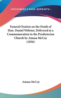 Funeral Oration on the Death of Hon. Daniel Webster, Delivered at a Commemoration in the Presbyteria 0548562962 Book Cover