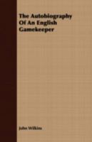 The Autobiography of an English Gamekeeper: 1409784800 Book Cover