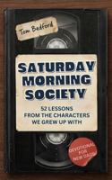 Saturday Morning Society: 52 Lessons from the Characters We Grew Up With, for the Children We're Raising — A New Dad Devotional B0HBS6VBG6 Book Cover
