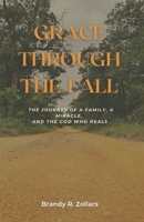 GRACE THROUGH THE FALL: The Journey of a Family, a Miracle, and the God Who Heals B0FF5ZQS5Z Book Cover