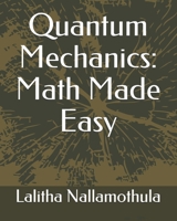 Quantum Mechanics: Math Made Easy: A graduate level introductory textbook 1695038908 Book Cover