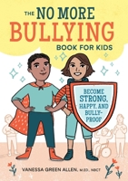 The No More Bullying Book for Kids: Become Strong, Happy, and Bully-Proof 164152071X Book Cover