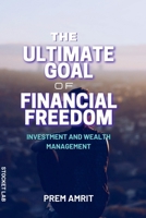 The ultimate goal of financial freedom: Investment and Wealth management B0BF31GKRT Book Cover