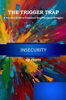 The Trigger Trap: Insecurity: A Practical Guide to Transform Your Emotional Struggles B0FC24YGMY Book Cover