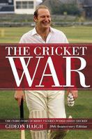 The cricket war: The inside story of Kerry Packer's World Series Cricket 0522854753 Book Cover