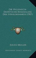 Die Hygienisch-Diatetische Behandlung Der Syphiliskranken (1907) 1141115832 Book Cover