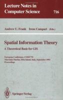 Spatial Information Theory: A Theoretical Basis for GIS. European Conference, COSIT'93, Marciana Marina, Elba Island, Italy, September 19-22, 1993. Proceedings (Lecture Notes in Computer Science) 3540572074 Book Cover