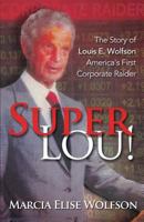 Super Lou!: The Rise, Fall, and Affirmed Redemption of Louis Wolfson, America’s First Corporate Raider 1945390689 Book Cover