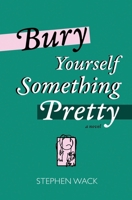 Bury Yourself Something Pretty B0C51PK8J6 Book Cover