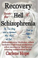 Recovery from the Hell of Schizophrenia - A True Story of an Imprisoned Mind, Heart and Soul - Freed by Hoffer's Key 1411627067 Book Cover