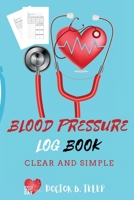 Blood Pressure Log Book: Record And Monitor Blood Pressure At Home To Track Heart Rate Systolic And Diastolic-Convenient Portable Size 6x9 Inch 5 ... Heart Rate, Weight And Notes All In One Place 1847305849 Book Cover