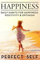 Happiness: Daily Habits for Happiness, Positivity & Optimism 1539805824 Book Cover
