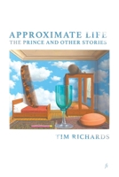 Approximate Life: The Prince and Other Stories 1925883434 Book Cover