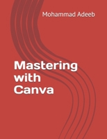 Mastering with Canva B0H2CNFDL2 Book Cover