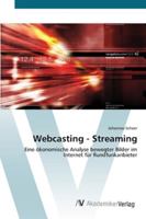 Webcasting - Streaming: Eine ökonomische Analyse bewegter Bilder im Internet für Rundfunkanbieter 3639442393 Book Cover