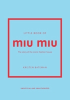 Little Book of Miu Miu: The Story of the Iconic Fashion House 1035420619 Book Cover