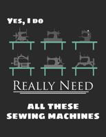 Vintage Sewing Machines Doodle Journal: Yes I Do Really Need All These Sewing Machines Notebook 8.5x11 with 110 Pages, Blank & Lined for Doodles, Drawing, Writing, Planning, Dreaming 1092528695 Book Cover