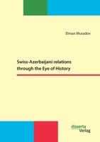 Swiss-Azerbaijani relations through the Eye of History 3959355165 Book Cover