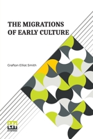 The Migrations of Early Culture; a Study of the Significance of the Geographical Distribution 9356143536 Book Cover