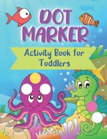 Dot Markers Activity Book For Toddlers: Dot Paint Coloring Books For Toddlers With Sea Creatures - Do a Dot Art Colouring Book For Kids - Jumbo Dot Paint - Christmas Gift For Kindergarten - B08LNKYGJ9 Book Cover