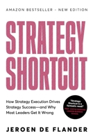 Strategy Shortcut: How Strategy Execution Drives Strategy Success-and Why Most Leaders Get It Wrong 9463963715 Book Cover