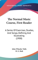 The Normal Music Course, First Reader: A Series Of Exercises, Studies, And Songs, Defining And Illustrating 1165080060 Book Cover