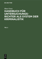 Hans Gross: Handbuch F�r Untersuchungsrichter ALS System Der Kriminalistik. Teil 2 3112351673 Book Cover