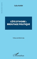 Côte d'Ivoire : broutage politique (Etats, Pouvoirs Et Sociétés) (French Edition) 234316195X Book Cover
