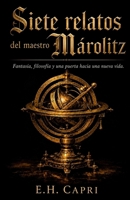 Siete relatos del maestro Márolitz: Fantasía, filosofía, y una nueva forma de ver la vida. (Spanish Edition) B0HC22RZQS Book Cover