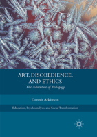 Art, Disobedience, and Ethics: The Adventure of Pedagogy 331987361X Book Cover