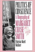 Politics of Conscience: A Biography of Margaret Chase Smith 0275951308 Book Cover