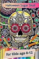 Halloween Sugar Skull for Kids age 8-12: For kids age 8-12 B08HTP4PS7 Book Cover