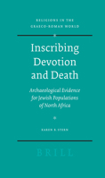 Inscribing Devotion and Death: Archaeological Evidence for Jewish Populations of North Africa 9004163700 Book Cover