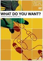 What Do You Want?: Understanding God's Will 0310258332 Book Cover