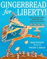 Gingerbread for Liberty!: How a German Baker Helped Win the American Revolution 0063566656 Book Cover